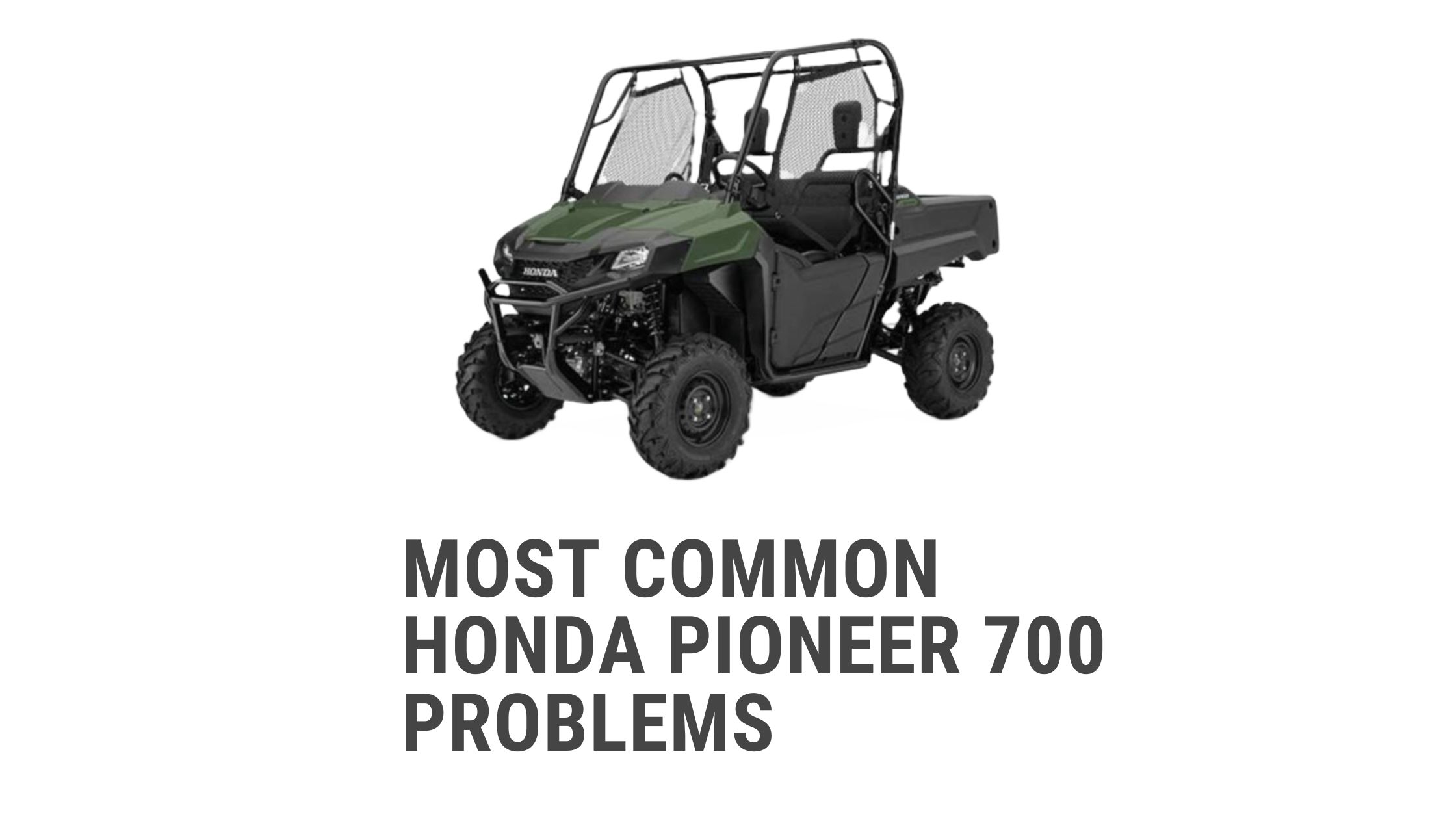 Most Common honda pioneer 700 problems